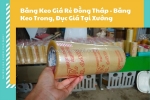 Băng keo giá rẻ đồng tháp - băng keo trong, c giá tại xưởng