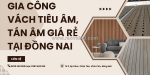 Đơn vị gia công vách tiêu âm giá rẻ tại đồng nai
