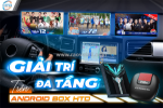 Giải trí đa tầng trên android box cho ô tô htd