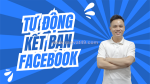 Hướng dẫn cách auto kết bạn facebook hiệu quả nhất
