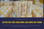 Lợi ích của việc chọn đúng loại băng keo trong