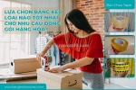 Lựa chọn băng keo loại nào tốt nhất cho nhu cầu đóng gói hàng hóa?