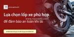Lựa chọn lốp xe phù hợp để đảm bảo an toàn khi lái cho bạn