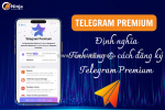 Telegram premium là gì? lợi ích của việc sử dụng telegram premium