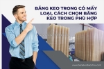 Băng keo trong có mấy loại, cách chọn băng keo trong phù hợp