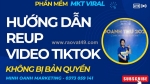 Hướng dẫn reup video tiktok số lượng lớn không bị bản quyền