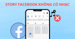 Lý do bạn không thể chèn nhạc vào story facebook và cách giải quyết