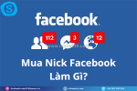 Mua nick facebook làm gì? mua nick facebook chuyên nghiệp, chất lượng được kiểm định