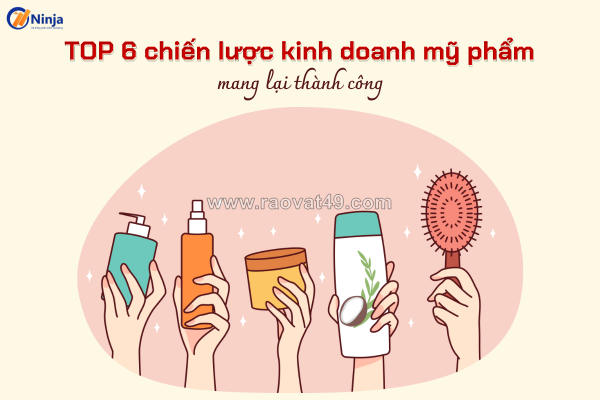 ~/Img/2024/3/top-6-chien-luoc-kinh-doanh-my-pham-mang-lai-thanh-cong-01.png
