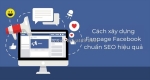 Cách xây dựng fanpage facebook chuẩn seo hiệu quả 2025- bí kíp tăng tương tác bán hàng trên fanpage