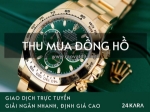 Dịch vụ thu mua đồng hồ cao cấp tại 24kara – uy tín, chuyên nghiệp!