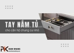 10+ gợi ý lựa chọn tay nắm tủ cho căn hộ chung cư nhỏ nhưng hiện đại