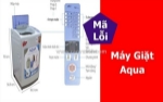 Bảng mã lỗi máy giặt aqua - tư vấn & khắc phục tận nơi tại điện lạnh hk