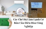 Các chế độ làm lạnh cơ bản của điều hòa công nghiệp