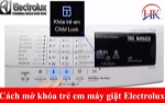 Cách mở khóa trẻ em máy giặt electrolux đơn giản, hiệu quả tại nhà