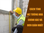 Cách tính m2 tường nhà: công thức và hướng dẫn chi tiết