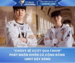 “chovy sẽ vượt qua faker” – phát ngôn khiến cả cộng đồng lmht dậy sóng