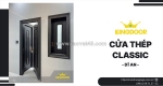 Cửa thép classic tại dĩ an | đẳng cấp thẩm mỹ & chất lượng