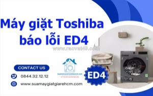 Dịch vụ sửa lỗi ed4 máy giặt toshiba tại nhà nhanh chóng, giá tốt tại tp.hcm