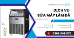 Dịch vụ sửa máy làm đá tận nhà – chuyên nghiệp, uy tín, giá hợp lý
