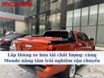 Lắp thùng xe bán tải chất lượng giúp bảo vệ và nâng tầm trải nghiệm