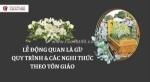 Lễ động quan là gì? tìm hiểu ý nghĩa và nghi thức quan trọng trong tang lễ
