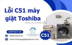 Lỗi c51 máy giặt toshiba - dấu hiệu hư hỏng không nên bỏ qua
