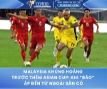 Malaysia khủng hoảng trước thềm asian cup