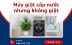 Máy giặt cấp nước nhưng không giặt - nguyên nhân và cách khắc phục hiệu quả