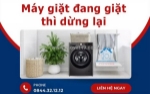 Máy giặt đang giặt thì dừng lại - nguyên nhân thường gặp và cách xử lý