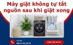 Máy giặt không tự tắt nguồn sau khi giặt xong - dấu hiệu hư hỏng