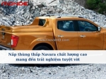 Nắp thùng thấp navara chất lượng cao – lựa chọn thông minh cho xe bán tải