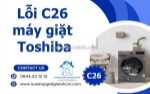 Sửa lỗi c26 máy giặt toshiba tận nơi tại tphcm - có mặt chỉ sau 30 phút