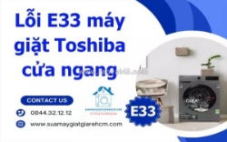 Sửa lỗi e33 máy giặt toshiba cửa ngang chuyên nghiệp - có mặt tận nhà chỉ sau 30 phút