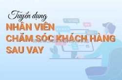 Tuyển nv cskh quản lý hồ sơ sau giải ngân làm tại văn phòng q11