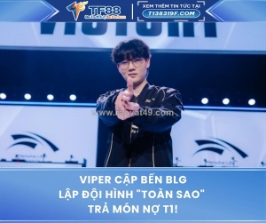 Bom tấn lpl: viper chính thức cập bến blg