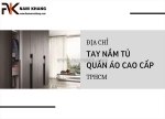Địa chỉ mua tay nắm tủ cao cấp - giá hấp dẫn tại quận tân phú