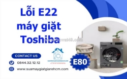 Dịch vụ sửa lỗi e22 máy giặt toshiba tại tp.hcm - nhanh chóng, uy tín, hiệu quả