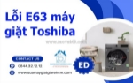 Dịch vụ sửa lỗi e63 máy giặt toshiba tại nhà - có mặt sau 30 phút