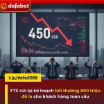 Ftx rút lại kế hoạch bồi thường 800 triệu đô la cho khách hàng toàn cầu