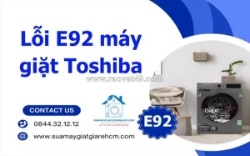 Khắc phục lỗi e92 máy giặt toshiba tại nhà - nhanh chóng, tiện lợi, bảo hành dài hạn