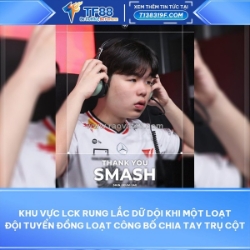 Khu vực lck rung lắc dữ dội khi một loạt đội tuyển đồng loạt công bố