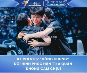 Kt rolster “đóng khung” đội hình phục hận t1: á quân không cam chịu!