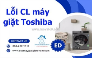 Lỗi cl máy giặt toshiba là gì? hướng dẫn kiểm tra và khắc phục