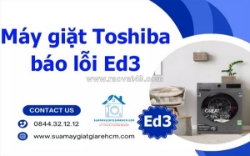 Máy giặt toshiba báo lỗi ed3 - nguyên nhân và cách khắc phục hiệu quả