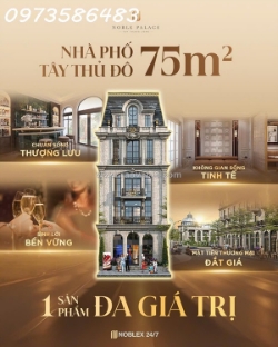 Nhà phố hoàng quốc việt - noble palace tây thăng long - 0973586483