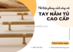 Phong cách sống thể hiện qua tay nắm tủ như thế nào
