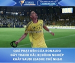 Quả phạt đền của ronaldo gây tranh cãi, bị đồng nghiệp khắp saudi league chế nhạo