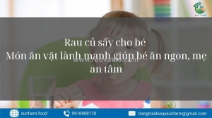 Rau củ sấy cho bé – món ăn vặt lành mạnh giúp bé ăn ngon, mẹ an tâm