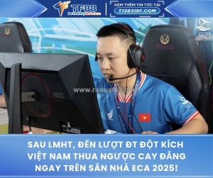 Sau lmht, đến lượt đt đột kích việt nam thua ngược cay đắng